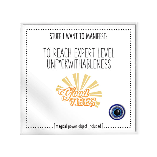 Stuff I Want To Manifest : To Reach Expert Level Unfuckwithableness